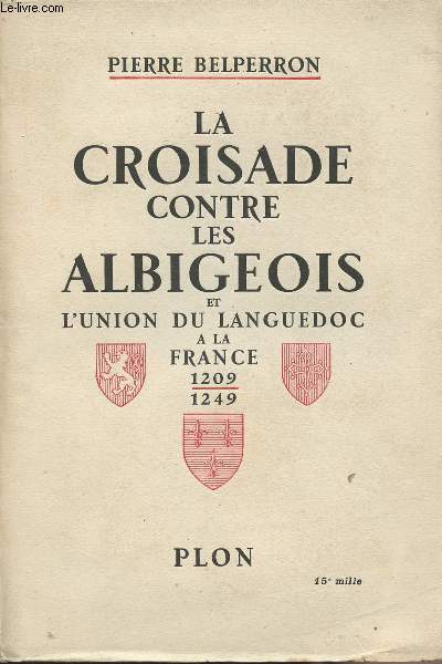 La croisade contre les Albigeois et l'union du Languedoc  la France 1209-1249
