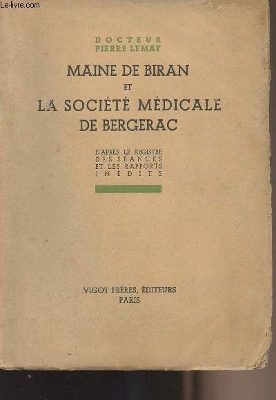 Maine de Biran et la Socit mdicale de Bergerac - d'aprs le registre des sances et les rapports indits