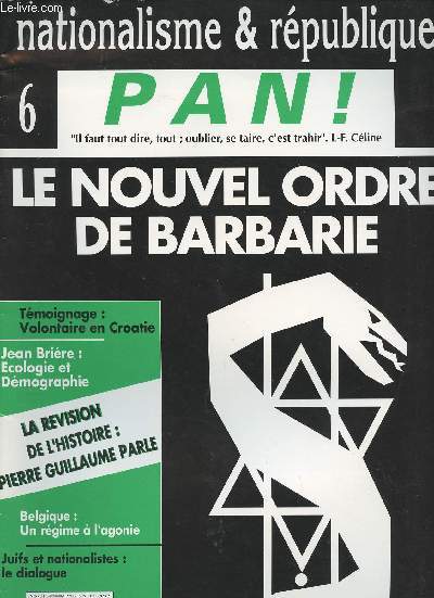Nationalisme et Rpublique - n6 Pan ! Le nouvel ordre de Barbarie - Tmoignage: Volontaire en Croatie - Jean Brire: cologie et dmographie - La rvision de l'histoire: Pierre Guillaume parle - Belgique: un rgime  l'agonie - Juifs et nationalistes...