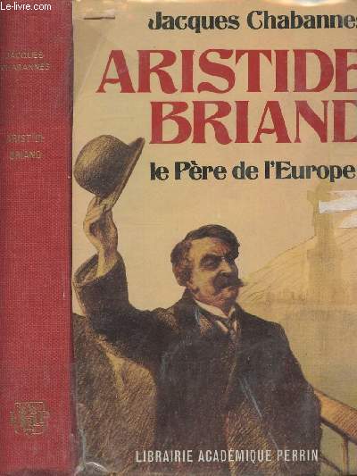 Aristide Briand, le pre de l'Europe - collection historique