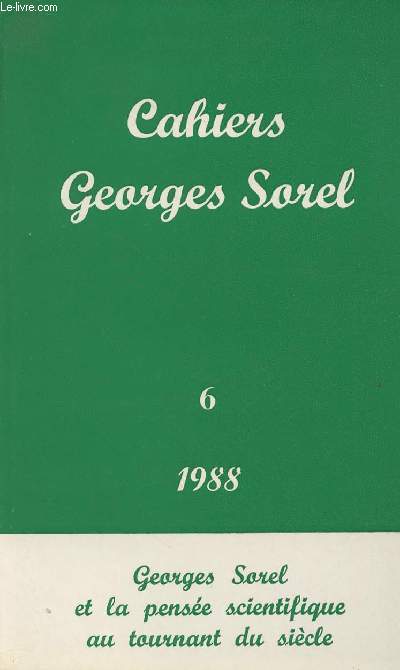 Cahiers Georges Sorel - 6 - Georges Sorel et la pense scientifique au tourant du sicle - Ecrits pistmologiques de Georges Sorel...