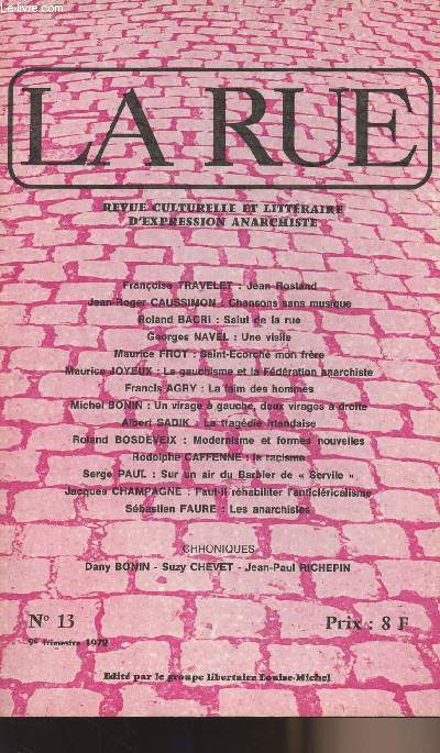 La Rue - Revue culturelle et littraire d'expression anarchiste - n13 - Jean Rostand - Chansons sans musique - Salut de la rue - Une visite - Saint-Ecorch mon frre - Le gauchisme et la fdration anarchiste - La faim des hommes - Un virage  gauche...