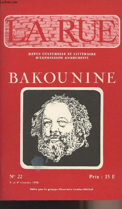 La Rue - Revue culturelle et littraire d'expression anarchiste - n22 - Bakounine - Le barricadier - L'Internationale en Italie - Le Congrs de Ble - Le problme paysan - La confession de Bakounine - L'ducation libertaire