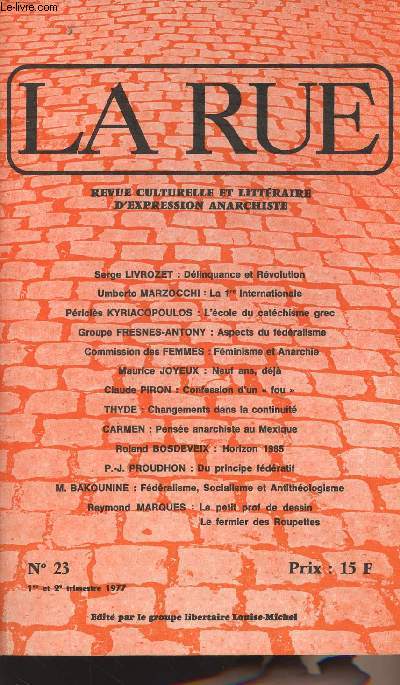 La Rue - Revue culturelle et littraire d'expression anarchiste - n23 - Dlinquance et rvolution - La 1re Internationale - L'cole du catchisme grec - Aspects du fdralisme - Fminisme et Anarchie - Neuf ans, dj - Confession d'un 