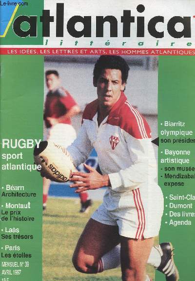 Atlantica Littraire- Les ides, les lettres et arts, Les hommes atlantiques n39 - Rugby sport atlantique - Barn Architecture - Montaut Le prix de l'histoire - Las Ses trsors - Paris Les toiles - Biarritz olympique son prsident - Bayonne artistique