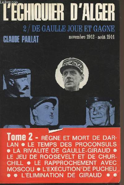 L'chiquier d'Alger - II De Gaulle joue et gagne nov. 1942- aot 1944