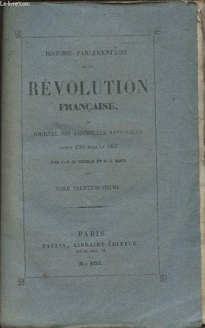 Histoire parlementaire de la rvolution franaise ou journal des assembles nationales depuis 1789 jusqu'en 1815 - Tome 38