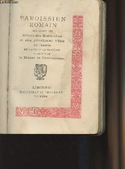 Paroissien Romain contenant les Offices des Dimanches et des principales Ftes de l'anne en Latin et en Franais augment de la messe de Communion