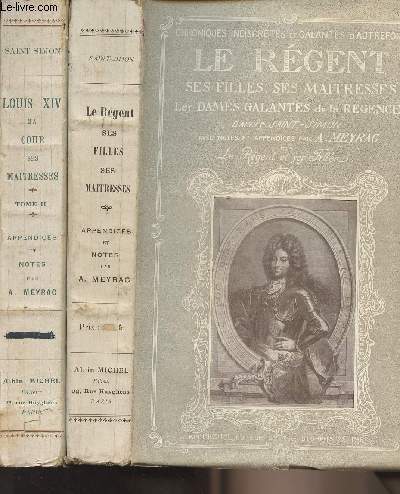 Chroniques indiscrtes et galantes d'autrefois - Tome 1 :Le rgent, ses filles, ses matresses, Les dames galantes de la Rgence - Tome II Louis XIV sa cour, ses matresses