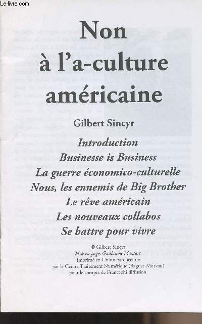 Non  l'a-culture amricaine - Introduction, Businesse is business, La guerre conomico-culturelle, Nous, les ennemis de Big Brother, Le rve amricain, Les nouveaux collabos, Se battre pour vivre