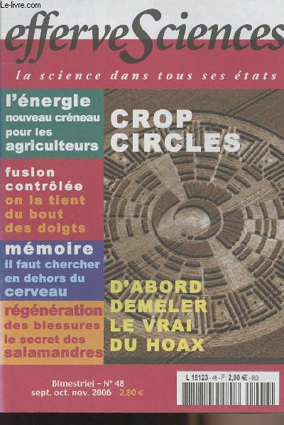 Effervesciences - la science dans tous ses tats - n48 - Crop circles: d'abord dmeler le vrai hoax - L'nergie nouveau crneau pour les agriculteurs - Fusion contrle on la tient du bout des doigts - Mmoire il faut chercher en dehors du cerveau