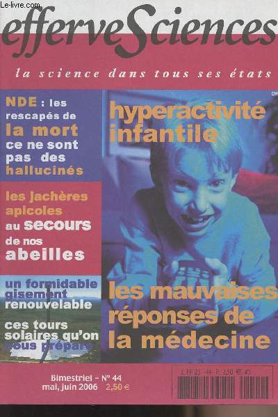 Effervesciences - la science dans tous ses tats - n44 - Hyperactivit infantile, les mauvaises rponses de la mdecine - NDE: les rescaps de la mort ce ne sont pas des hallucins - Les jachres apicoles au secours de nos abeilles