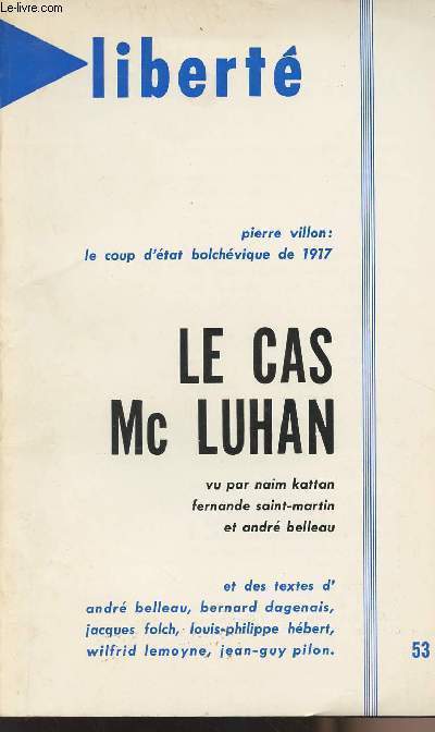 Libert Vol. 9 n5 - Le cas Mc Luhan vu par Naim Kattan, Fernande Saint-Martin et Andr Belleau - Pierre Villon: le coup d'tat bolchvique de 1917 ..