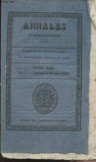 Annales d'agriculture publies par la socit d'agriculture, de science, d'arts et de belles-lettres du dpartement d'Indre et Loire - Tome XIII n1 janvier et fvrier 1833