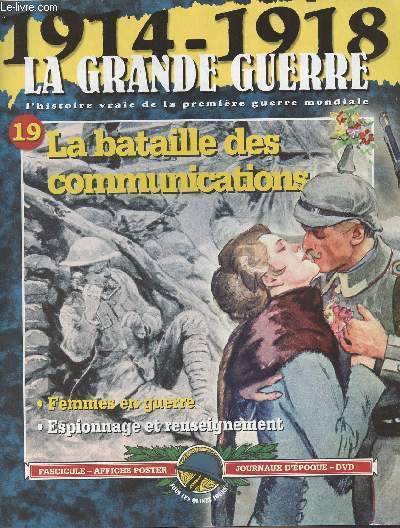 1914-1918 - La grande guerre, l'histoire vraie de la premire guerre mondiale n19 - La bataille des communications - Femmes en guerre - Espionnage et renseignement