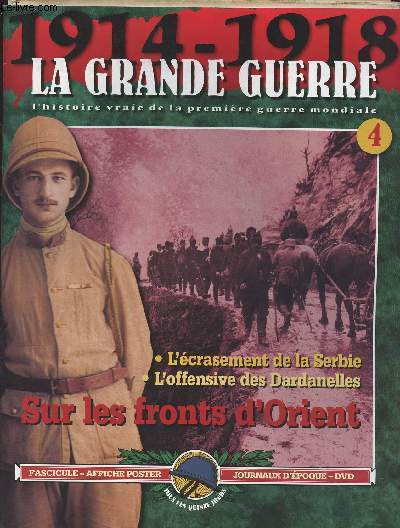 1914-1918 - La grande guerre, l'histoire vraie de la premire guerre mondiale - n4 - Sur les fronts d'Orient - L'crasement de la Serbie - L'offensive des Dardanelles