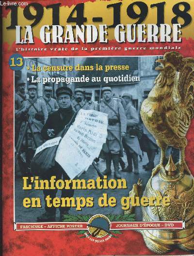 1914-1918 - La grande guerre, l'histoire vraie de la premire guerre mondiale - n13 - L'information en temps de guerre - La censure dans la presse - La propagande au quotidien