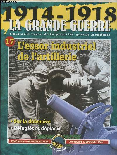 1914-1918 - La grande guerre, l'histoire vraie de la premire guerre mondiale - n17 - L'essor industriel de l'artillerie - Sur la dfensive - Rfugis et dplacs