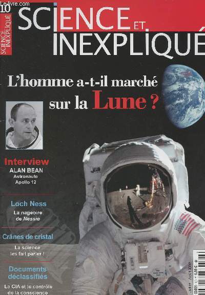 Science et Inexpliqu n10 - L'homme a-t-il march sur la Lune ? - Alan Bean astronaute Apollo 12 - Loch Ness la nageoire de Nessie - Crnes de cristal, la science les fait parler ! - Documents dclassifis la CIA et le contrle de la conscience