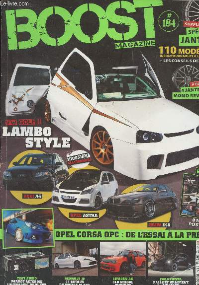 Boost Magazine n184 - Spcial jantes 110 modles - Dossier allemandes : VW golf III lambo style - Audi A4 - Opel astra - BMW E46 - Opel corsa OPC: de l'essai  la prpa