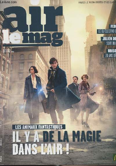 Air le mag - n74 - Les animaux fantastiques : il y a de la magie dans l'air ! - Feder, le dj lectro chic - Julien Dor sort du lac - Ubispft, 30 ans dj