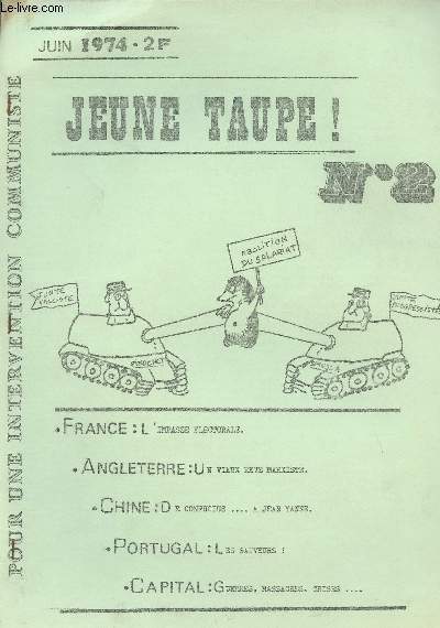 Jeune taupe ! Pour une intervention communiste - n2 - France: l'impasse lectorale - Angleterre: un vieux rve marxiste - Chine: De confucius... Jean Yanne - Portugal: les sauveurs! - Capital: Guerres, massacres, crises...