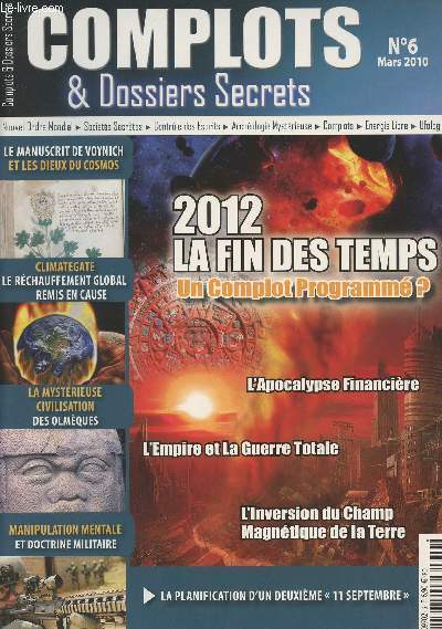 Complots & Dossiers Secrets - N6 - 2012 la fin des temps, un complot programm ? - L'apocalypse financire - L'empire et la guerre totale - L'inversion du Champ magntique de la terre - Le manuscrit de Voynich et les dieux du cosmos