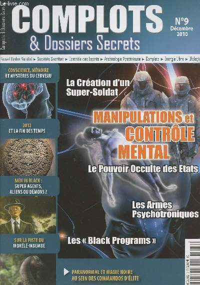 Complots & Dossiers Secrets - N9 -La cration d'un super-soldat - Manipulations et contrle mental - Le pouvoir occulte des Etats - Les armes psychotroniques - Les 