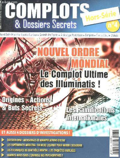 Complots & Dossiers Secrets - NHS 4 - Nouvel ordre mondial, le complot ultime des illuminatis ! - Origines - Actions & buts secrets - Les ramifications internationales -