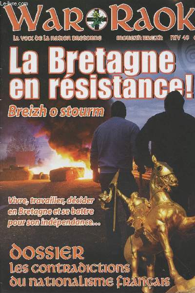 War Raok ! La voix de la nation bretonne - Niv 40 - La Bretagne en rsistance ! Breizh o stourm - Vivre, travailler, dcider en Bretagne et se battre pour son indpendance... Dossier: les contradictions du nationnalisme franais