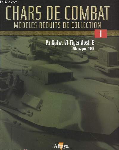 Chars de Combat - Modles rduits de collection - n1 - Pz.Kpfw. VI Tiger Ausf. E. Allemagne 1943 + la brochure de prsentation