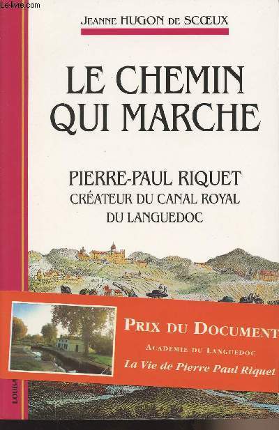 Le chemin qui marche - Pierre-Paul Riquet, crateur du canal royal du Languedoc