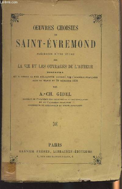 Oeuvres Choisies de Saint-Evremond prcdes d'une tude sur la Vie et les ouvrages de l'auteur par A.-Ch. Gidel