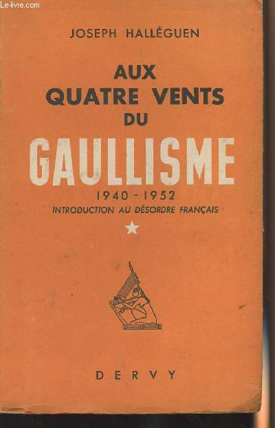 Aux quatre vents du Gaullisme 1940-1952 - Introduction au dsordre franais