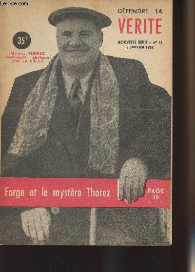 Dfendre la vrit n11 nouvelle srie, 5 janv. 52 - Farge et le mystre Thorez - 52 verra-t-il la griffe monstrueuse se desserrer ? Pensons  ceux qui sont morts - Les communistes  l'heure amricaie - La vie derrire le rideau de fer...