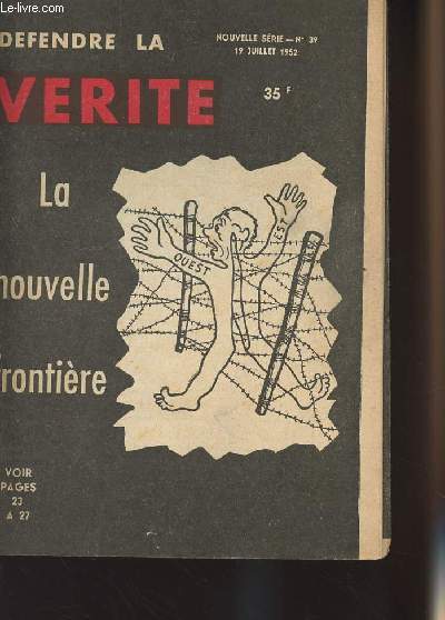 Dfendre la vrit n39 nouvelle srie, 19 juillet 52 - La nouvelle frontire - Les impratifs de Staline - L'Humanit perd un procs- Thorez d'accord avec Pinay - L'art d'utiliser Duclos ...