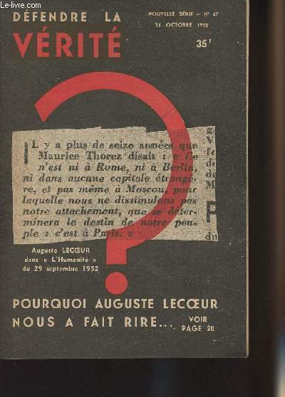 Dfendre la vrit n47 nouvelle srie, 11 oct. 52 - Pourquoi Auguste Lecoeur nous a fait rire.. - La cravate n'est pas contre-rvolutionnaire - Les curs en ...carte - La purge a ses secrets - Les communistes pitinent un typographe ...