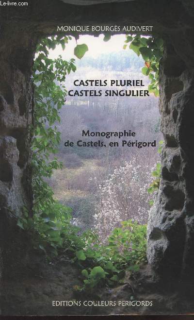 Castels pluriel, Castels singulier - Monographie de Castels, en Prigord