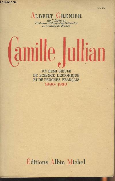 Camille Jullian - Un demi-siècle de science historique et de progrès français 1880-1930
