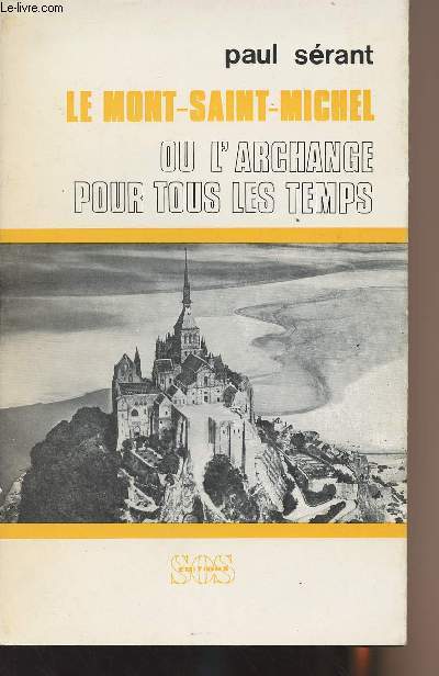 Le Mont-Saint-Michel ou l'archange pour tous les temps - collection 