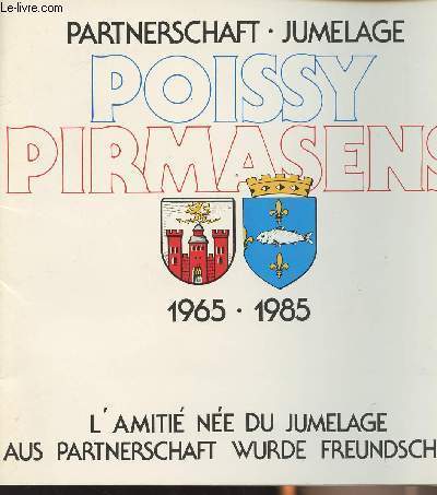Partnerschaft - Jumelage - Poissy Pirmasens - 1965-1985 - L'amiti ne du jumelage / Aus partnerschaft wurde freundschaft