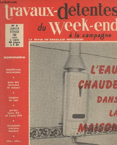 Travaux-dtentes du week-end  la campagne - La revue du bricolage intelligent n8 janv.fv. 2e anne - L'eau chaude dans la maison - Chauffe-eau instantans - Pose des carreaux de fance - tagre de coin - Portes Louis XV et Louis XVI ...