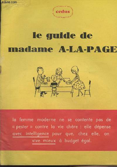 Le guide de madame A-LA-PAGE - Savez-vous o va votre argent, madame ? - Chaque jour, que faut-il manger pour bien vivre ? - Et pour cela, que convient-il de dpenser ? ..