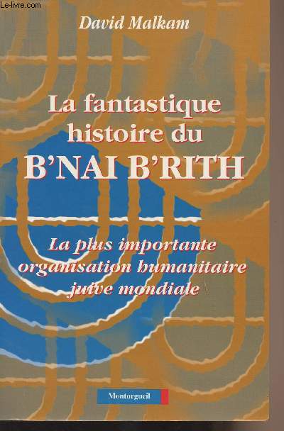 La fantastique histoire du B'nai B'rith - La plus importante organisation humanitaire juive mondiale