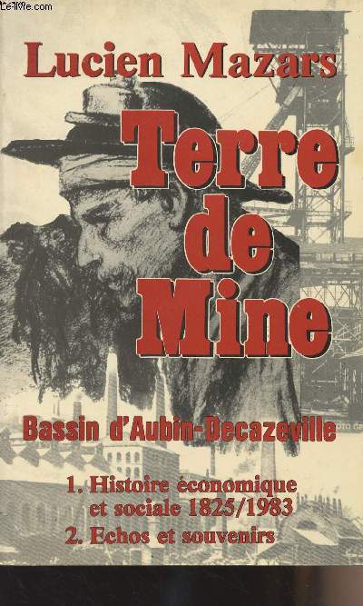 Terre de mine - Bassin d'Aubin-Decazeville - 1. Histoire conomique et sociale 1825-1983 - 2. Echos et souvenirs