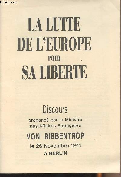 La lutte de l'Europe pour sa librt - Discours prononc par le Ministre des Affaires trangres VOn Ribbentrop le 26 novembre 1941  Berlin