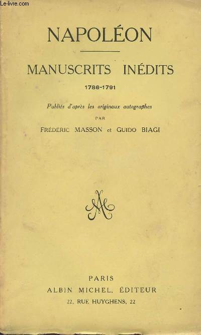 Napolon - Manuscrits indits 1786-1791 - Publis d'aprs les originaux autographes par Frdric Masson et Guido Biagi