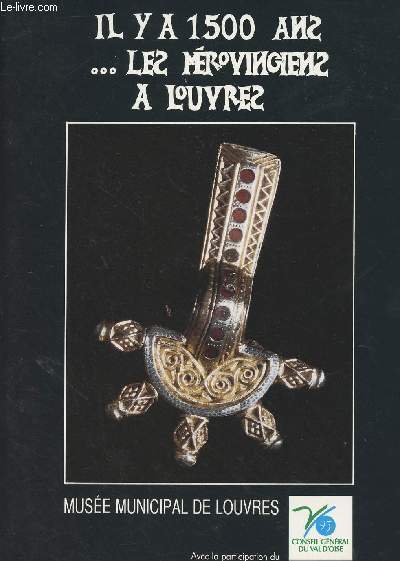 Il y a 1500 ans... Les mrovingiens  Louvres - Muse municipal de Louvres
