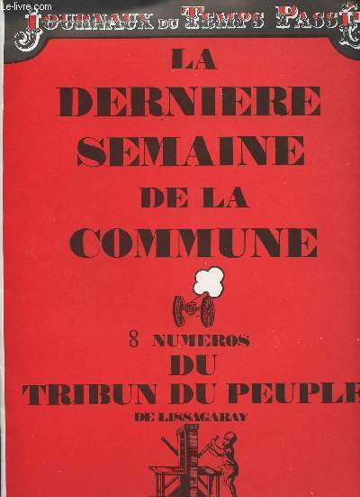 Journaux du temps pass - La dernire semaine de la commune - 8 numros du Tribun du peuple de Lissagaray