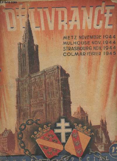 Dlivrance - Numro spcial sur la dlivrance de l'Alsace et de la Lorraine - Metz novembre 1944 - Mulhouse nov. 1944 - Strasbourg nov. 1944 - Colmar fvrier 1945